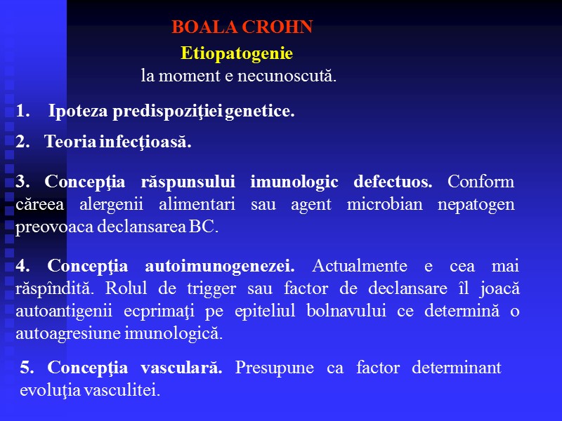 Etiopatogenie    BOALA CROHN la moment e necunoscută.    